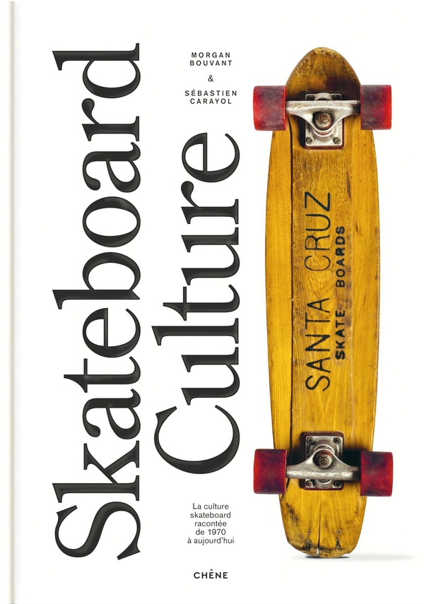 Skateboard culture. La culture skateboard racontée de 1970 à aujourd'hui