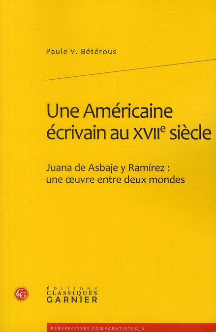 AMERICAINE ECRIVAIN AU XVIIE SIECLE JUANA ASBAJE Y RAMIREZ OEUVRE ENTRE DEUX MONDES