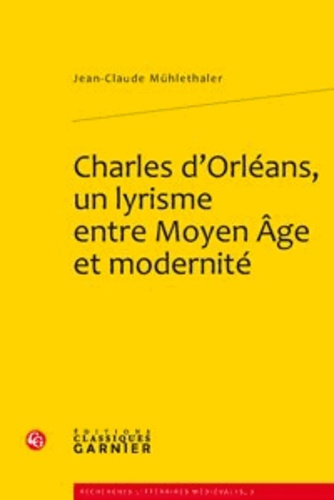 CHARLES D ORLEANS UN LYRISME ENTRE MOYEN AGE ET MODERNITE