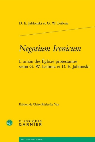 NEGOTIUM IRENICUM - L UNION EGLISES PROTESTANTES SELON G W LEIBNIZ D E JABLONSKI