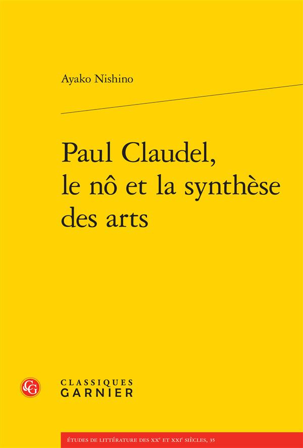 PAUL CLAUDEL, LE NO ET LA SYNTHESE DES ARTS VERSION BROCHEE