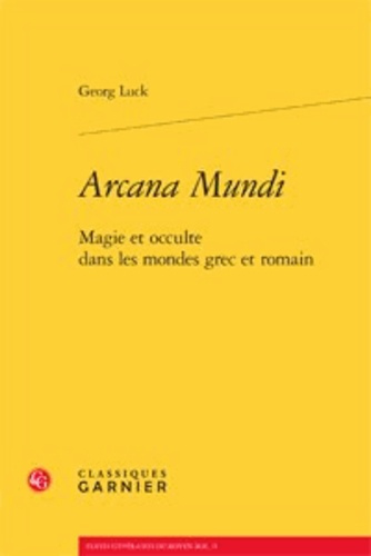 ARCANA MUNDI MAGIE ET OCCULTE DANS LES MONDES GREC ET ROMAIN
