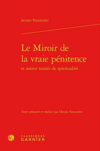 LE MIROIR DE LA VRAIE PENITENCE ET AUTRES TRAITES DE SPIRITUALITE EDITION UNILINGUE RELIE