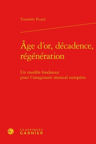 AGE D OR DECADENCE REGENERATION - MODELE FONDATEUR POUR L IMAGINAIRE MUSICAL EUROPEEN