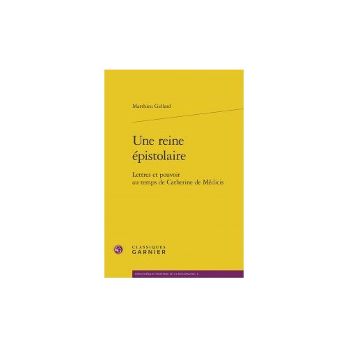 REINE EPISTOLAIRE - LETTRES POUVOIR AU TEMPS CATHERINE MEDICIS