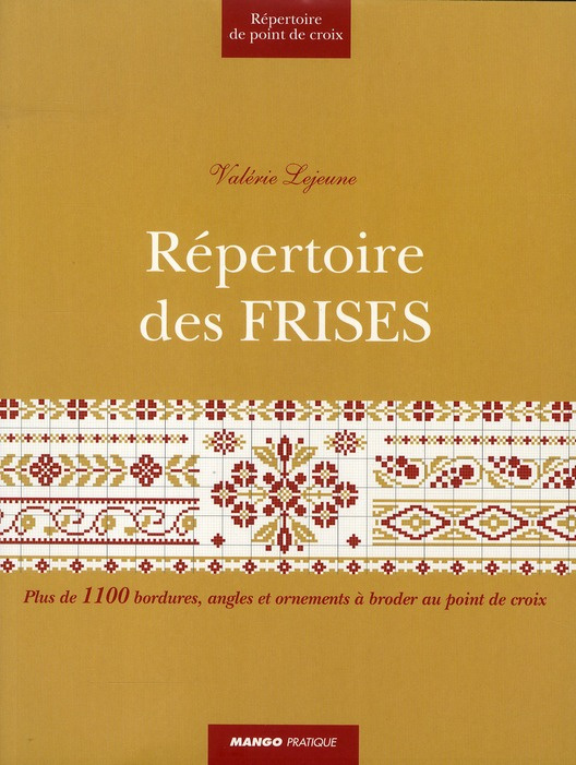 Répertoire des frises. Plus de 1100 bordures, angles et ornements à broder au point de croix