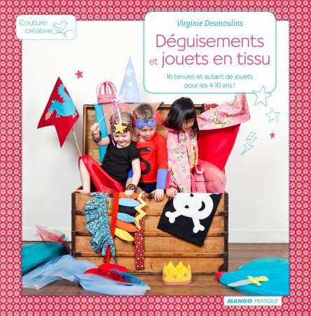 Déguisements et jouets en tissu. 16 tenues et autant de jouets pour les 4-10 ans !