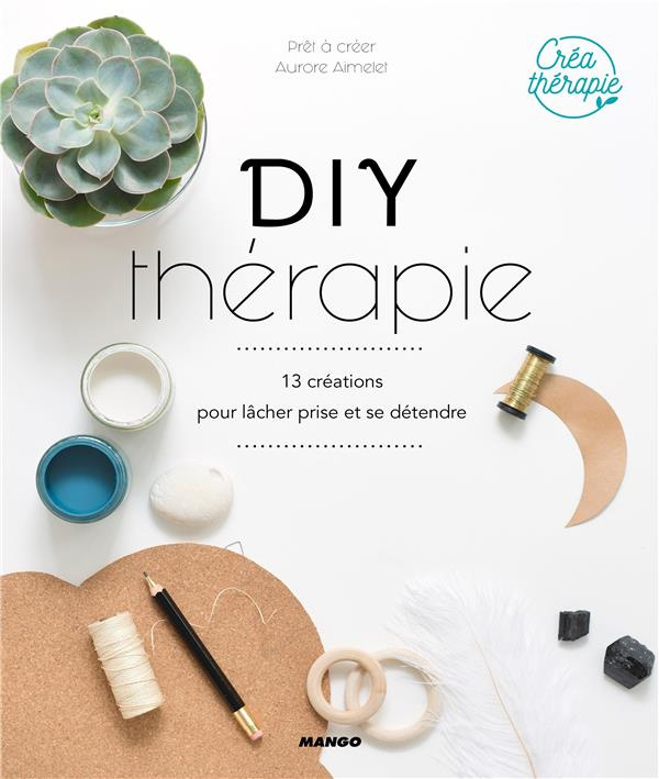 DIY Thérapie. 13 créations pour lâcher prise et se détendre