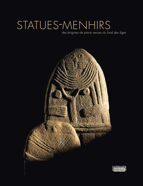 Statues-menhirs. Des énigmes de pierre venues du fond des âges, 3e édition