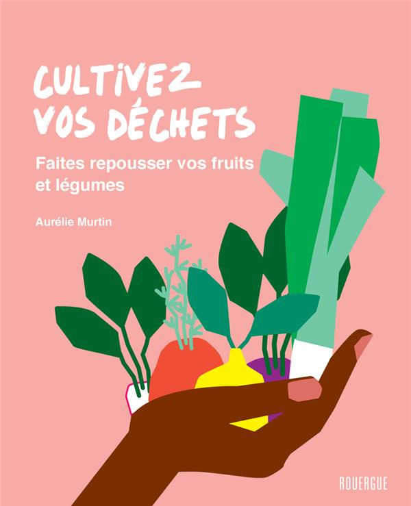 Cultivez vos déchets. Faites repousser vos fruits et légumes