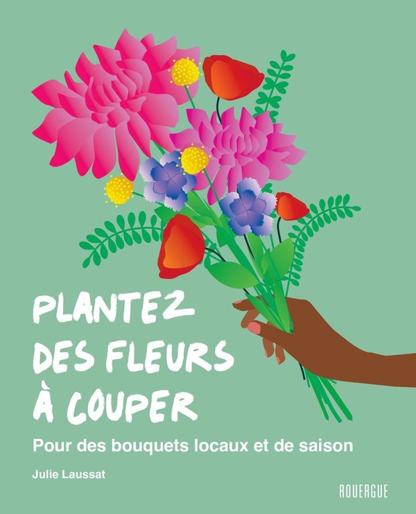 Plantez des fleurs à couper. Pour des bouquets locaux et de saison