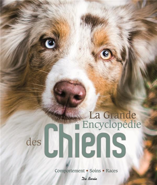 La grande encyclopédie des chiens / Comportement, soins, races