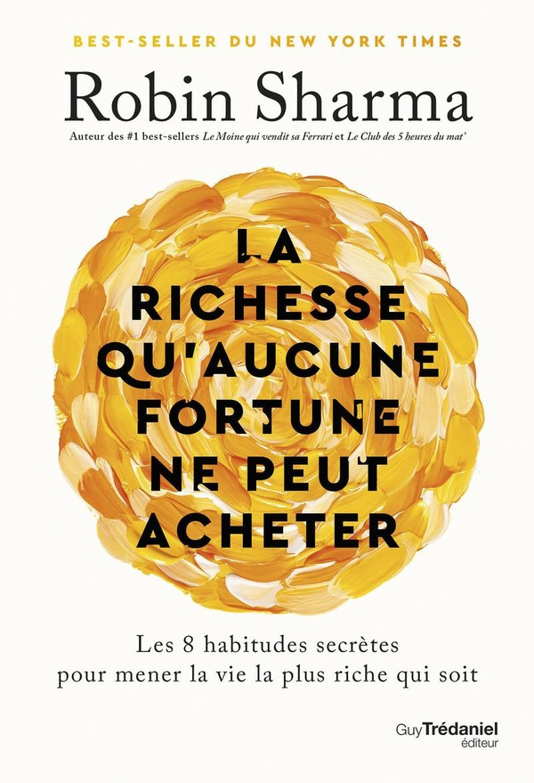 La richesse qu'aucune fortune ne peut acheter. Les 8 habitudes secrètes pour mener la vie la plus ri