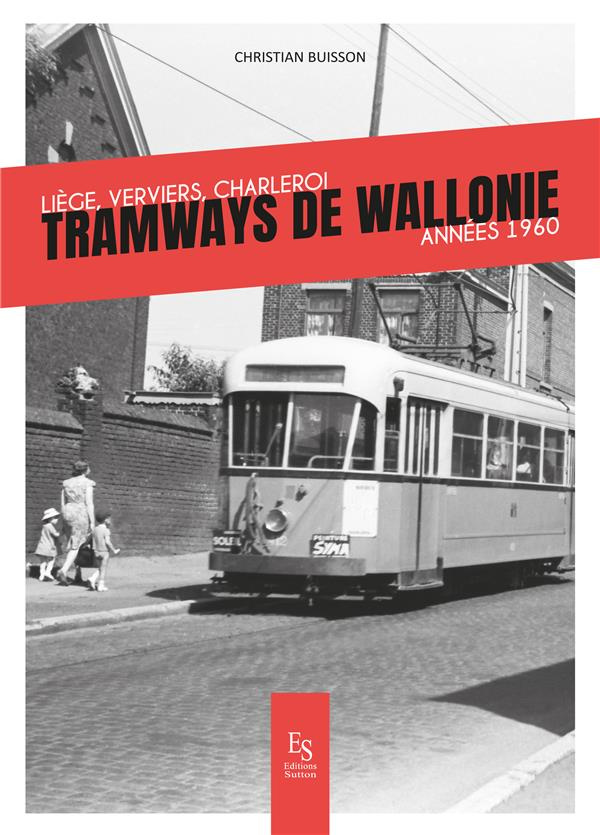 Tramways de Wallonie : Liège, Verviers, Charleroi années 1960