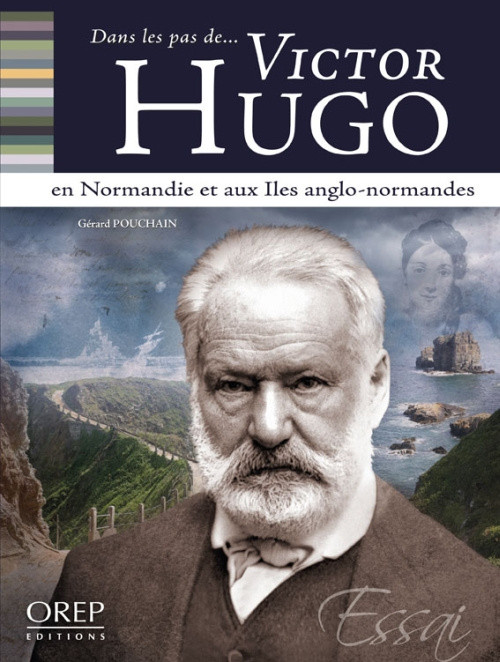 VICTOR HUGO EN NORMANDIE ET AUX ILES ANGLO-NORMANDES