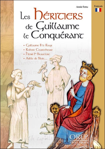 LES HERITIERS DE GUILLAUME LE CONQUERANT. GUILLAUME II LE ROUX. ROBERT COURTEHEUSE. HENRI 1ER BEAUCL