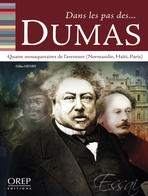 DUMAS. LES MOUSQUETAIRES DE L'AVENTURE : NORMANDIE, HAITI, PARIS