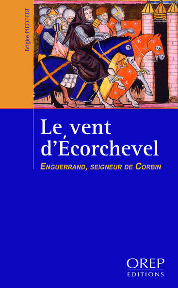 LE VENT D'ECORCHEVEL. ENGUERRAND, SEIGNEUR DE CORBIN