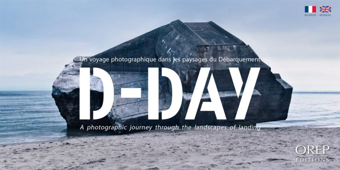 D DAY UN VOYAGE PHOTOGRAPHIQUE DANS LES PAYSAGES DU DEBARQUEMENT