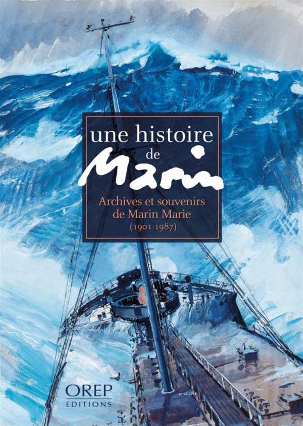 Une histoire de marin / Archives et souvenirs de Marin Marie - 1901 1987