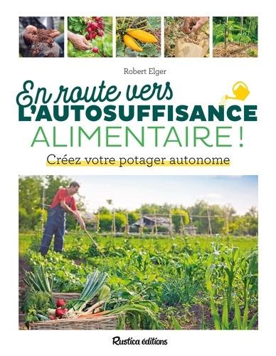 En route vers l'autosuffisance alimentaire ! Créez votre potager autonome