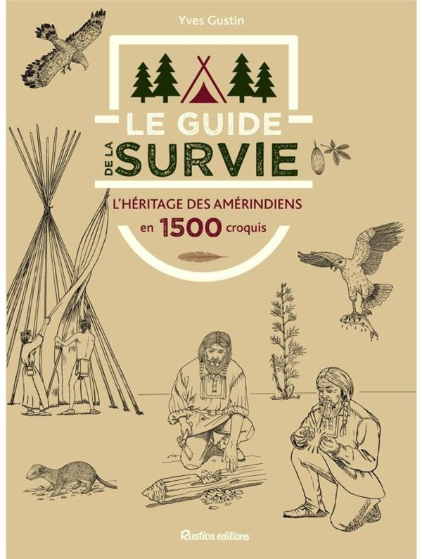Le guide de la survie. L'héritage des amérindiens en 1500 dessins