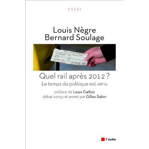 QUEL RAIL APRES 2012 ? - LE TEMPS DU POLITIQUE EST VENU
