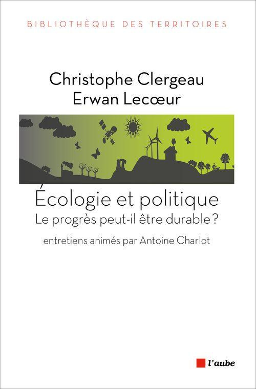 ECOLOGIE ET POLITIQUE - LE PROGRES PEUT-IL ETRE DURABLE