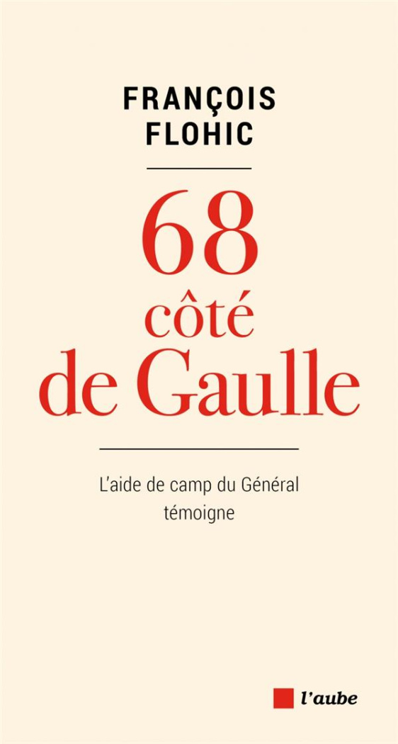 68 côté de Gaulle / L'aide de camp du Général témoigne