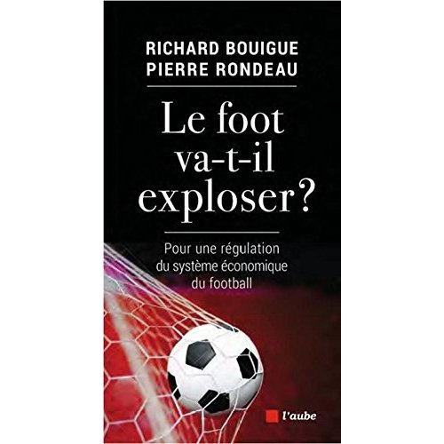 Le foot va-t-il exploser ? Pour une régulation du système économique du football