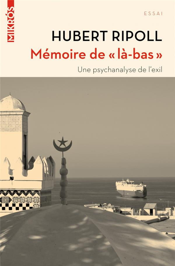 Mémoire de "là-bas". Une psychanalyse de l’exil