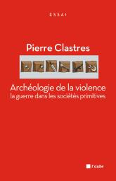 Archéologie de la violence. La guerre dans les sociétés primitives