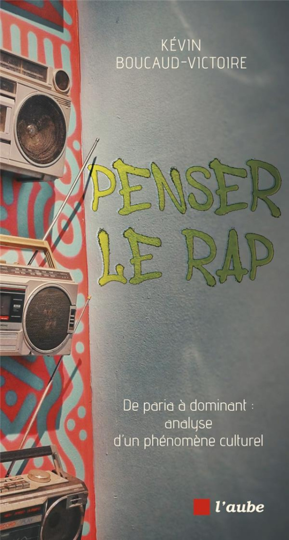 Penser le rap. De paria à dominant, analyse d'un phénomène culturel