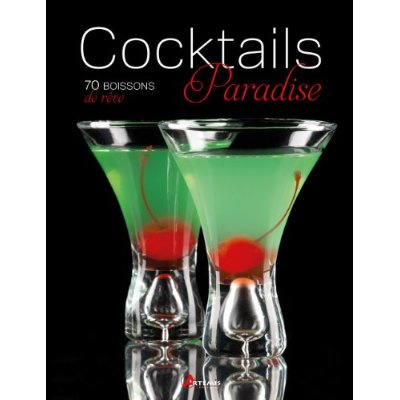 COCKTAILS PARADISE, 70 BOISSONS DE REVE