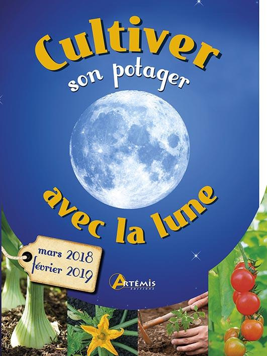 Cultiver son potager avec la lune. Mars 2018 - Février 2019