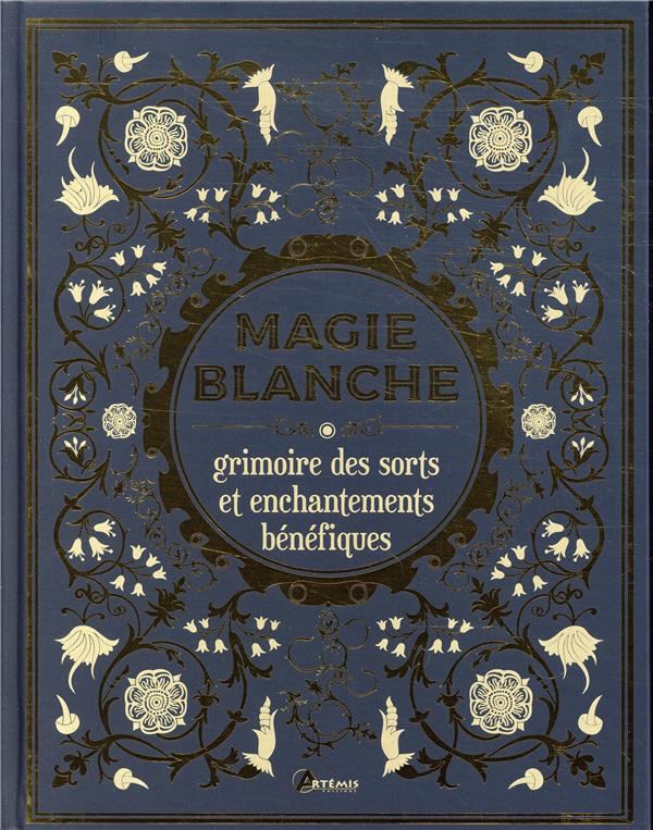 Magie blanche. Grimoire des sorts et enchantements bénéfiques