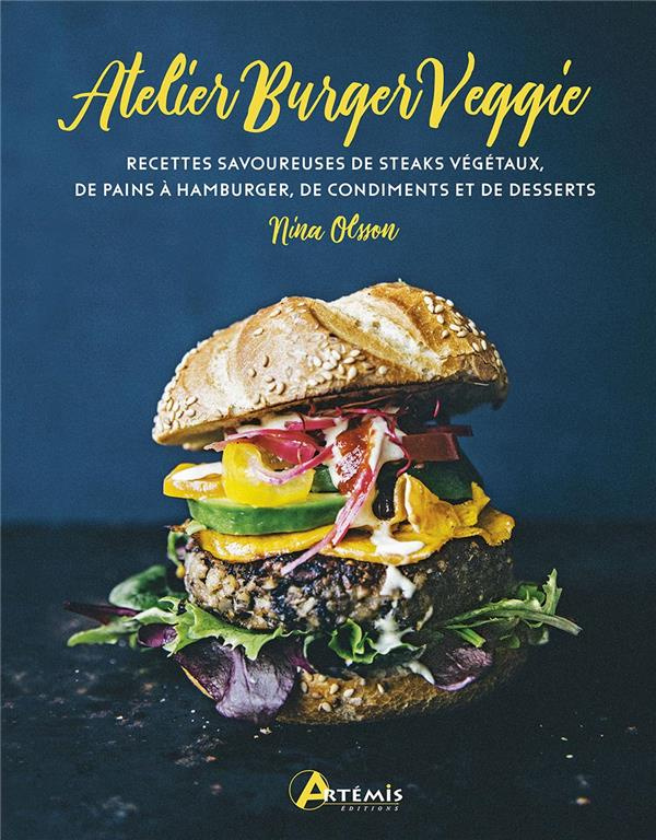 Atelier Burger Veggie. Recettes savoureuses de steacks végétaux, de pains à hamburger, de condiments