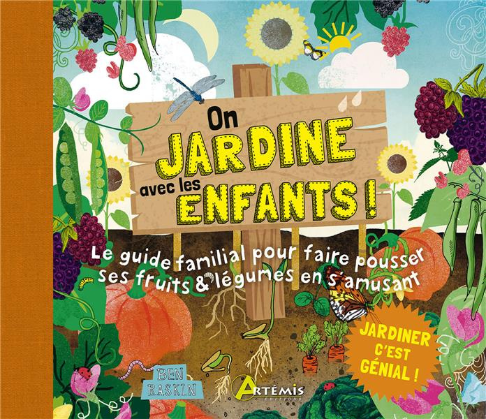 On jardine avec les enfants ! Le guide familial pour faire pousser ses fruits et légumes en s'amusan