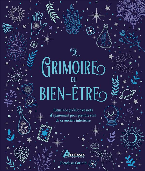 Grimoire du bien-être. Rituels de guérison et sorts d'apaisement pour prendre soin de sa sorcière in