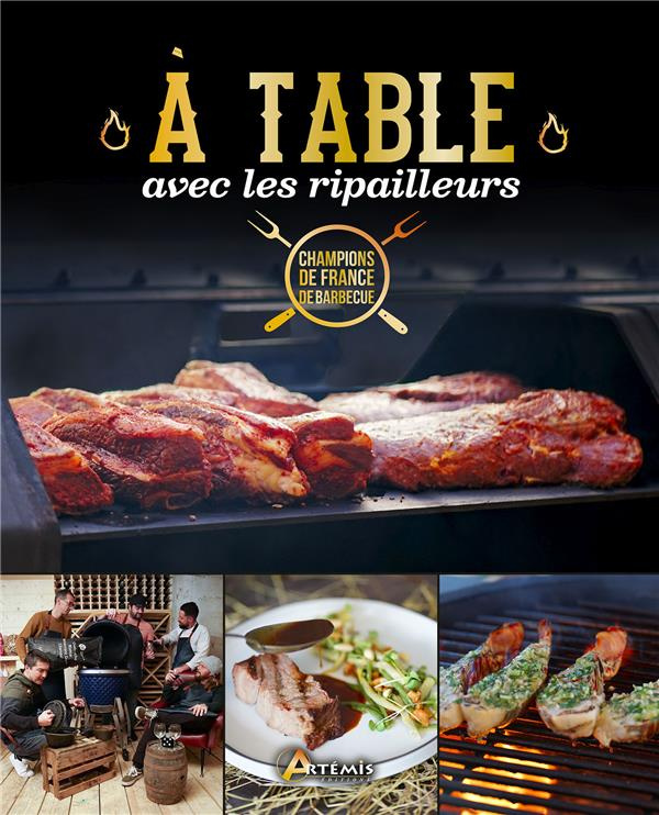 A table avec les Ripailleurs. Les meilleures recettes des champions de France de barbecue