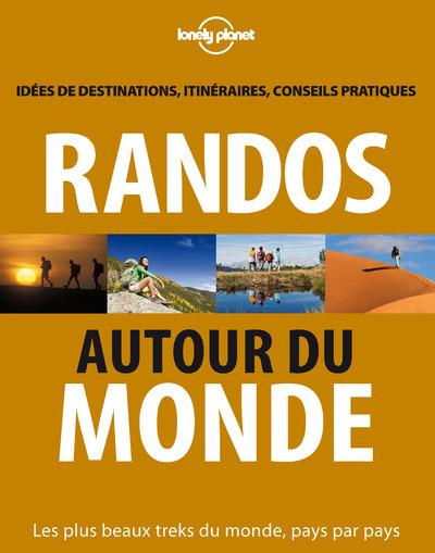 Randos autour du monde. Les plus beaux treks du monde, pays par pays, 2e édition