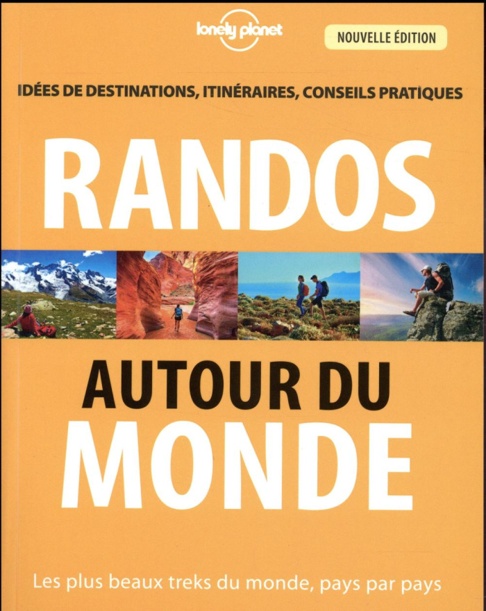 Randos autour du monde. Les plus beaux treks du monde, pays par pays, 3e édition