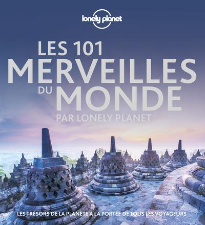 Les 101 Merveilles du monde par Lonely Planet. Les trésors de la planète à la portée de tous les voy