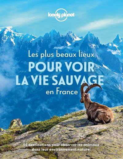 Les plus beaux lieux pour découvrir la vie sauvage en France. 55 destinations pour observer les anim