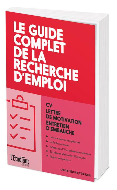 Le guide complet de la recherche d'emploi. CV, lettre de motivation, entretien d'embauche