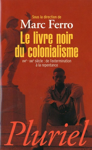 Le livre noir du colonialisme. XVIe-XXIe siècle : de l'extermination à la repentance