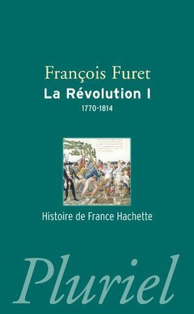 La Révolution. Tome 1, De Turgot à Napoléon (1770-1814)