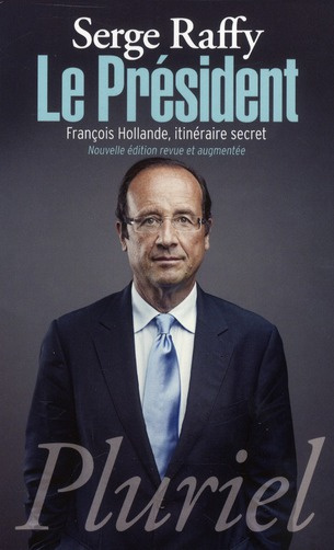 Le Président. François Hollande, itinéraire secret, Edition revue et augmentée