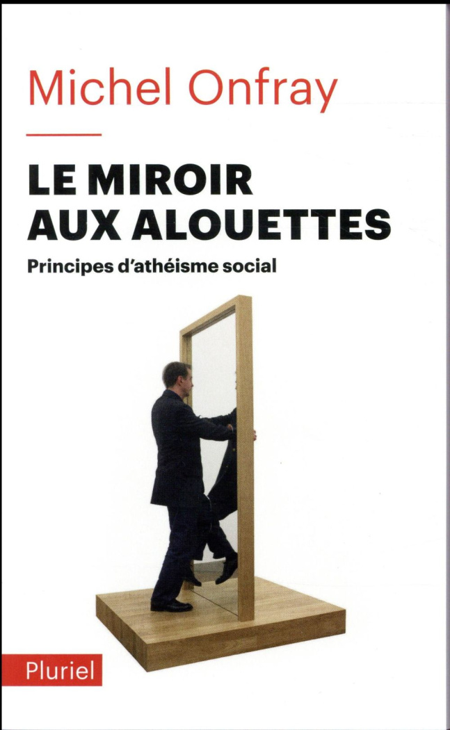 Le miroir aux alouettes. Principes d'athéisme social