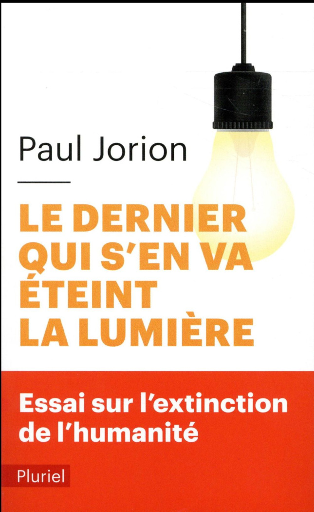 Le dernier qui s'en va éteint la lumière. Essai sur l'extinction de l'humanité